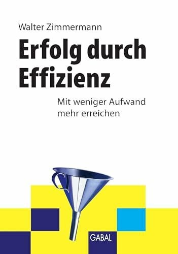 Zimmermann, Walter Erfolg durch Effizienz: Mit weniger Aufwand mehr erreichen (Whitebooks)