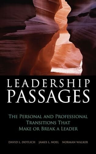 Walker, Norman Leadership Passages: The Personal and Professional Transitions That Make or Break a Leader (Jossey-Bass Leadership Series)