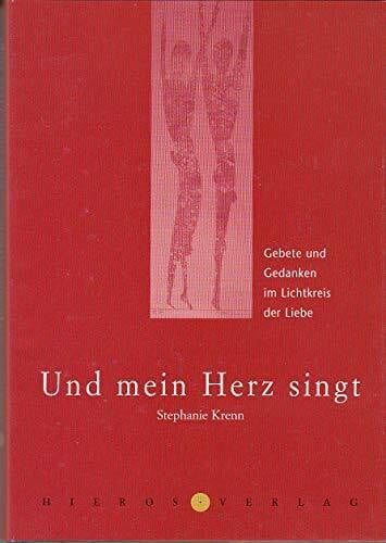 Pfaff, Konrad Und mein Herz singt: Gebete und Gedanken im Lichtkreis der Liebe
