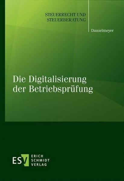 Danielmeyer, Gregor Die Digitalisierung der Betriebsprüfung (Steuerrecht und Steuerberatung)
