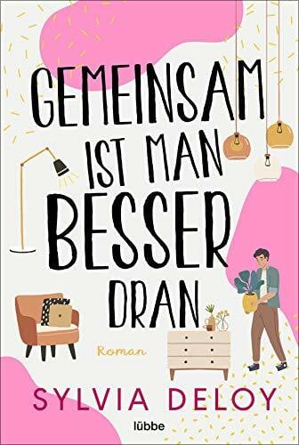 Deloy, Sylvia Gemeinsam ist man besser dran: Roman