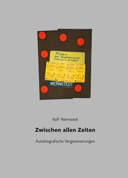 Wernstedt, Rolf Zwischen allen Zeiten: Autobiografische Vergewisserungen