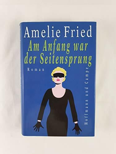 Fried, Amelie Am Anfang war der Seitensprung: Roman