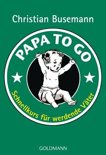 Busemann, Christian Papa To Go: Schnellkurs für werdende Väter