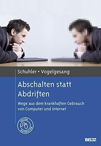 Vogelgesang, Monika Abschalten statt Abdriften: Wege aus dem krankhaften Gebrauch von Computer und Internet. Mit Online-Materialien
