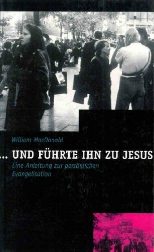 Lindner, Andreas ... und führte ihn zu Jesus: Eine Anleitung zur persönlichen Evangelisation