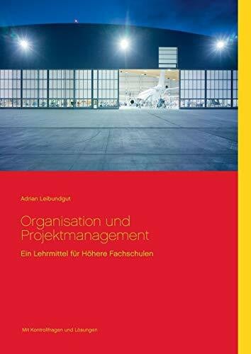 Leibundgut, Adrian Organisation und Projektmanagement: Ein Lehrmittel für Höhere Fachschulen