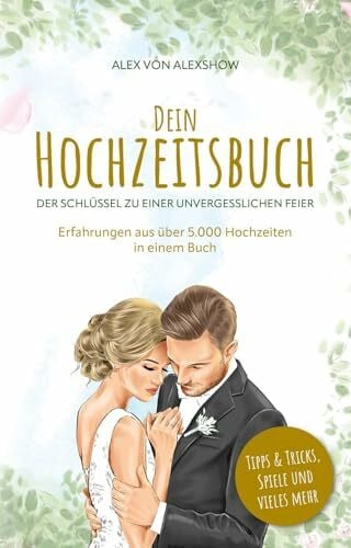 Alex Dein Hochzeitsbuch: Der Schlüssel zu einer unvergesslichen Feier