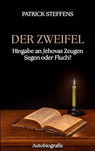 Steffens, Patrick Der Zweifel: Hingabe an Jehovas Zeugen - Segen oder Fluch?