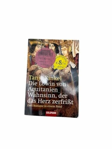 Kinkel, Tanja Die Löwin von Aquitanien /Wahnsinn, der das Herz zerfrißt: Zwei Romane in einem Band (Taschenbuch Aktionstitel)