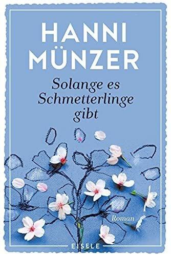Münzer, Hanni Solange es Schmetterlinge gibt: Roman | Ein einfühlsamer Roman über Liebe, Verlust und die Wiederentdeckung der Lebensfreude von der Autorin des Bestsellers 'Honigtot'