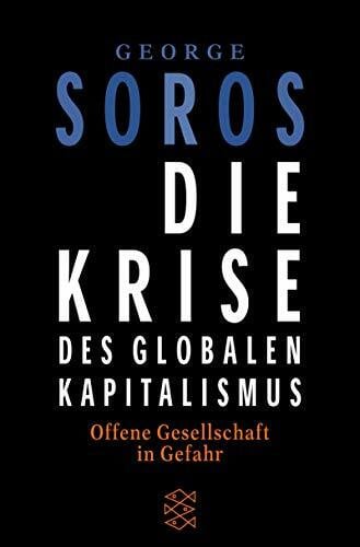 Soros, George Die Krise des globalen Kapitalismus: Offene Gesellschaft in Gefahr (Fischer Sachbücher)