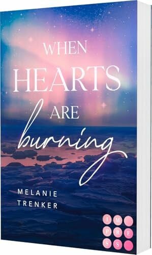 Trenker, Melanie When Hearts Are Burning (Iceland Love 1): Spicy Opposites Attract Romance mit traumhaftem Island Setting