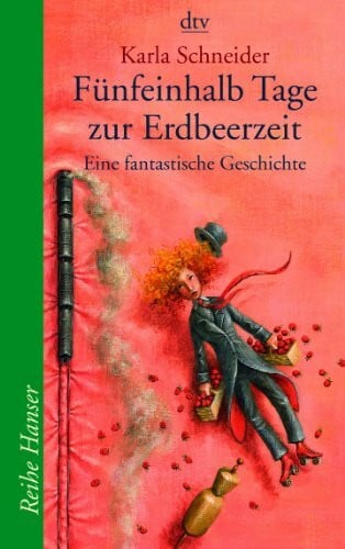Schneider, Karla Fünfeinhalb Tage zur Erdbeerzeit: Eine fantastische Geschichte (Reihe Hanser)