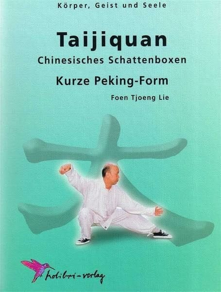 Lie, Foen Tjoeng Tai-Ji-Quan: Kurze Peking-Form (Körper, Geist und Seele)