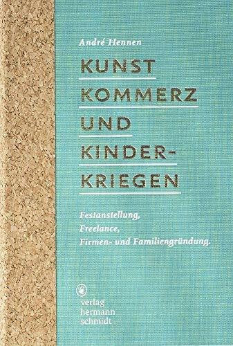 André Hennen Kunst, Kommerz und Kinderkriegen: Festanstellung, Freelance, Firmen- und Familiengründung