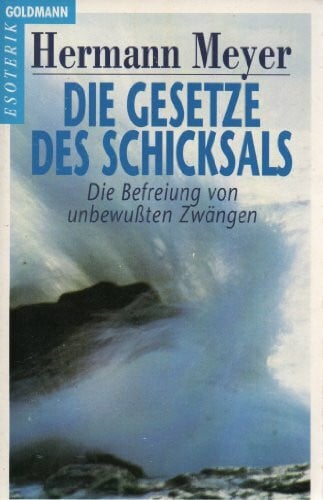 Meyer, Hermann Die Gesetze des Schicksals: Die Befreiung von unbewußten Zwängen
