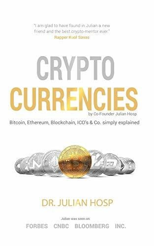 Mahrer, Dr. Harald Cryptocurrencies simply explained - by Co-Founder Dr. Julian Hosp: Bitcoin, Ethereum, Blockchain, ICOs, Decentralization, Mining & Co