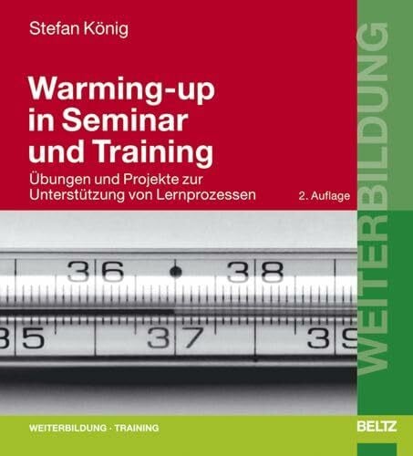 König, Stefan Warming-up in Seminar und Training: Übungen und Projekte zur Unterstützung von Lernprozessen (Beltz Weiterbildung)