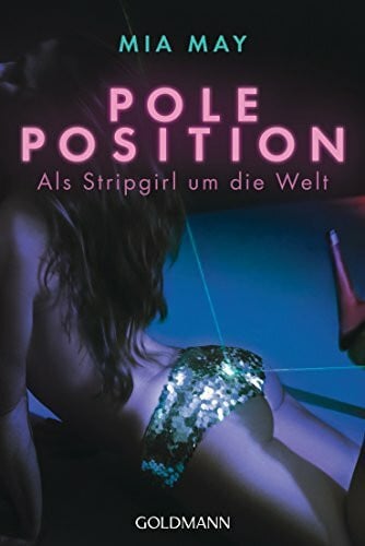 May, Mia Poleposition: Als Stripgirl um die Welt: Als Stripgirl um die Welt. Originalausgabe
