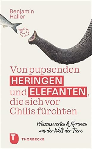 Haller, Benjamin Von pupsenden Heringen und Elefanten, die sich vor Chilis fürchten: Wissenswertes & Kurioses aus der Welt der Tiere