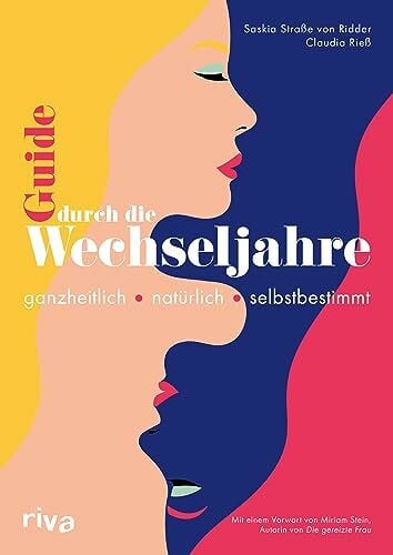 Straße von Ridder, Saskia Guide durch die Wechseljahre: Ganzheitlich – natürlich – selbstbestimmt. Mit einem Vorwort von Miriam Stein | Heilpflanzen, Rezepte und Übungen gegen häufige Beschwerden