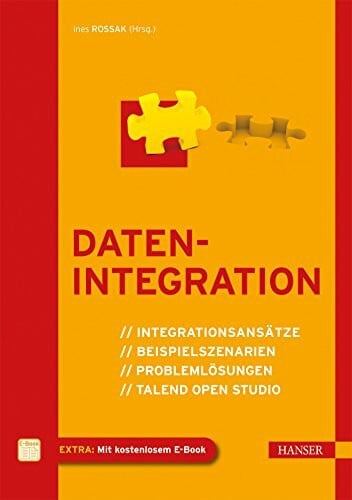 Rossak, Ines Datenintegration: Integrationsansätze, Beispielszenarien, Problemlösungen, Talend Open Studio