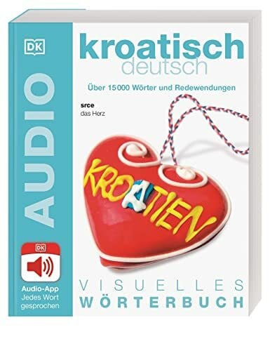 DK Verlag Visuelles Wörterbuch Kroatisch Deutsch: Mit Audio-App - Jedes Wort gesprochen