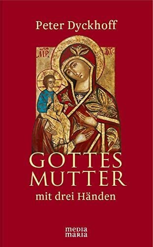 Dyckhoff, Peter Gottesmutter mit drei Händen