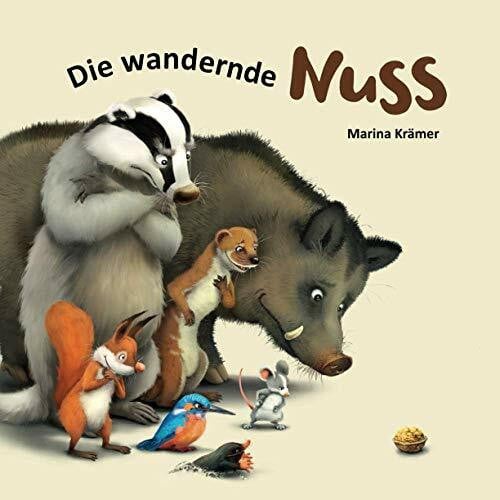 Krämer, Marina Die wandernde Nuss: Eine lustige Bilderbuchgeschichte, die nie ein Ende hat und immer wieder aufs Neue beginnen kann (ab 3 Jahre)