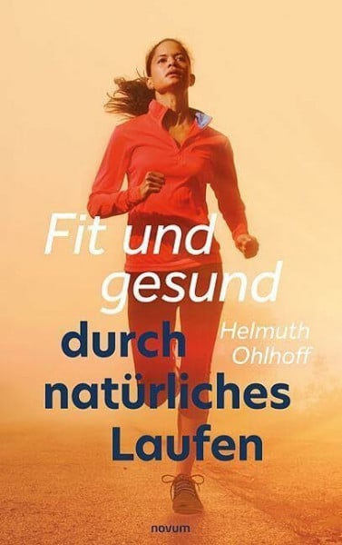 Ohlhoff, Helmuth Fit und gesund durch natürliches Laufen