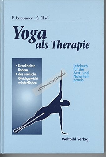 Jacquemart, Pierre Yoga als Therapie: Lehrbuch für die Arzt- und Naturheilpraxis