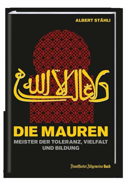 Albert Stähli Die Mauren: Meister der Toleranz, Vielfalt und Bildung