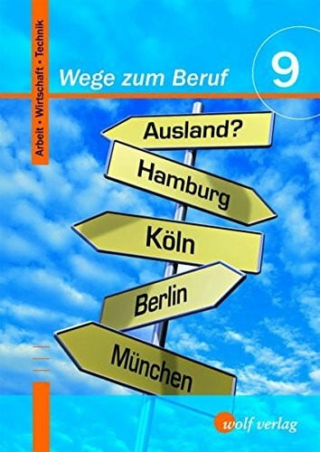 Troidl, Josef Wege zum Beruf 9. Schülerbuch: Arbeit-Wirtschaft-Technik 9/M9: Arbeit - Wirtschaft - Technik / Schülerbuch 9 / M9 (Wege zum Beruf: Arbeit - Wirtschaft - Technik)