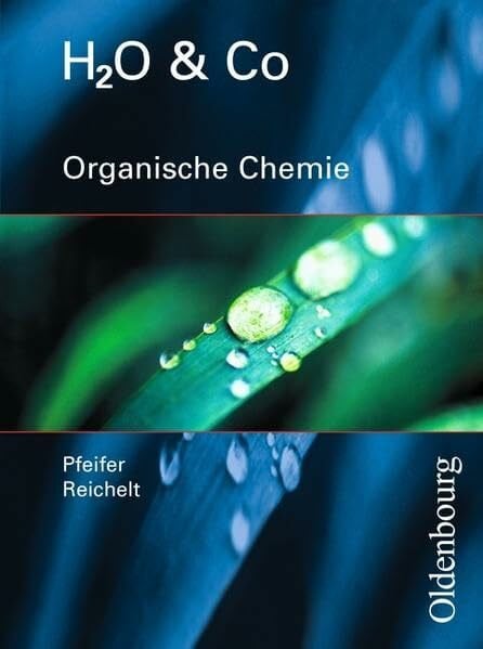 Reichelt, Roland H2O & Co. / Organische Chemie: Schülerband für Gruppe 9/I (Teil 2). 10/I, 10/II,III