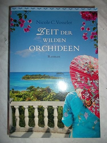 Vosseler, Nicole C. Zeit der wilden Orchideen: Roman
