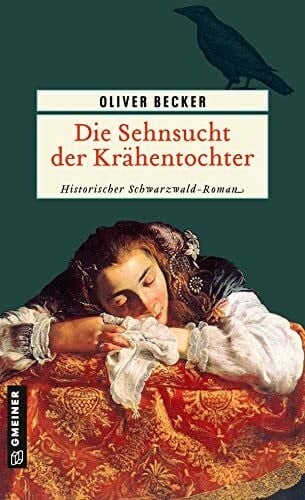 Becker, Oliver Die Sehnsucht der Krähentochter: Historischer Roman (Die Krähentochter-Trilogie)