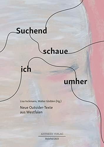 Gödden, Walter Suchend schaue ich umher: Neue Outsider-Texte aus Westfalen