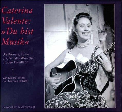 Petzel, Michael Caterina Valente: 'Du bist Musik'. Die Karriere, Filme und Schallplatten der großen Künstlerin