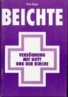 Burger, Franz Beichte - Versöhnung mit Gott und der Kirche