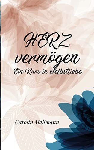 Mallmann, Carolin HERZvermögen: Ein Kurs in Selbstliebe