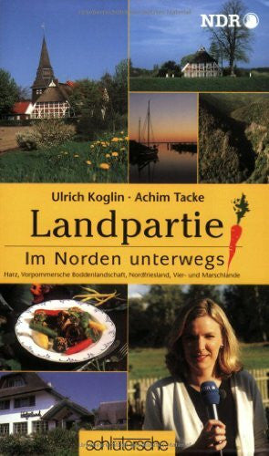 Bergmann, Dirk Landpartie. Im Norden unterwegs : Harz, Vorpommersche Boddenlandschaft, Nordfriesland, Vier- und Marschlande: Im Norden unterwegs. Harz, Vorpommersche ... Hrsg.: Norddeutscher Rundfunk Hamburg