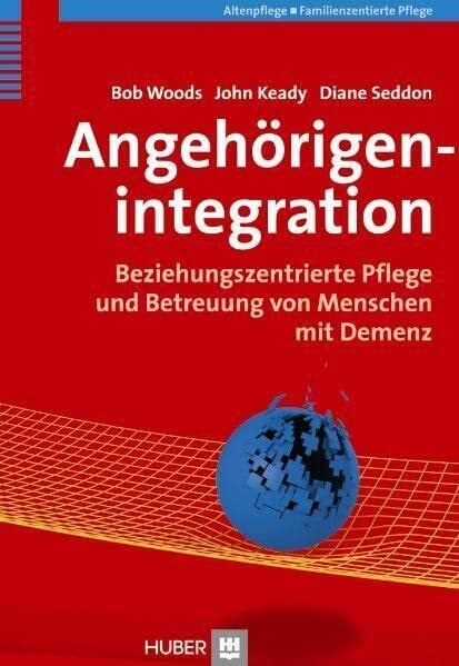 Umlauf-Beck, Sabine Angehörigenintegration: Beziehungszentrierte Pflege und Betreuung von Menschen mit Demenz