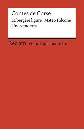 Orsoni, Francette Contes de Corse: Francette Orsoni: La bergère ligure. – Prosper Mérimée: Mateo Falcone. – Guy de Maupassant: Une vendetta. Avec un dossier sur les ... B1 – B2 (GER) (Reclams Universal-Bibliothek)