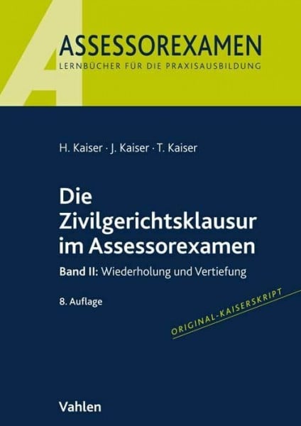 Kaiser, Torsten Die Zivilgerichtsklausur im Assessorexamen: Band II: Wiederholung und Vertiefung