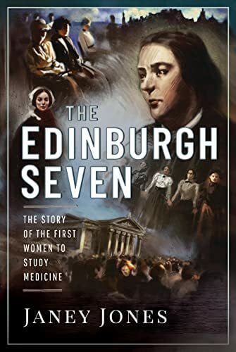 Jones, Janey The Edinburgh Seven: The Story of the First Women to Study Medicine (Trailblazing Women)