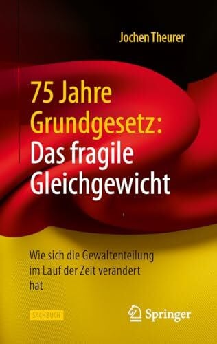 Theurer, Jochen 75 Jahre Grundgesetz: Das fragile Gleichgewicht: Wie sich die Gewaltenteilung im Lauf der Zeit verändert hat