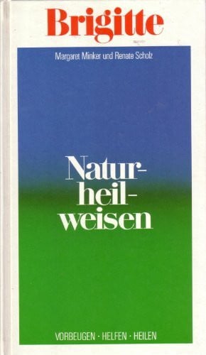 Minker, Margaret. Scholz, Renate Brigitte-Naturheilweisen : vorbeugen, helfen, heilen.