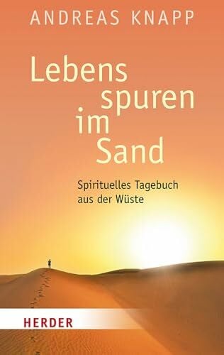 Knapp, Andreas Lebensspuren im Sand: Spirituelles Tagebuch aus der Wüste. Mit einem Vorwort von Carmen Rohrbach (HERDER spektrum)