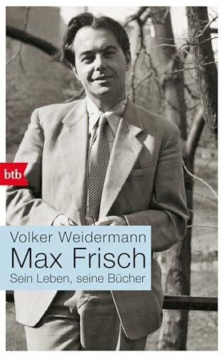 Weidermann, Volker Max Frisch: Sein Leben, seine Bücher